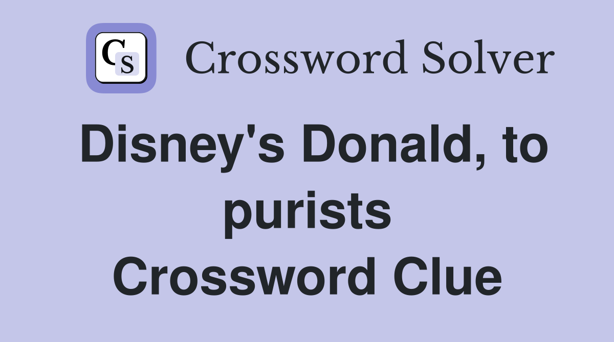 Disney's Donald, to purists Crossword Clue