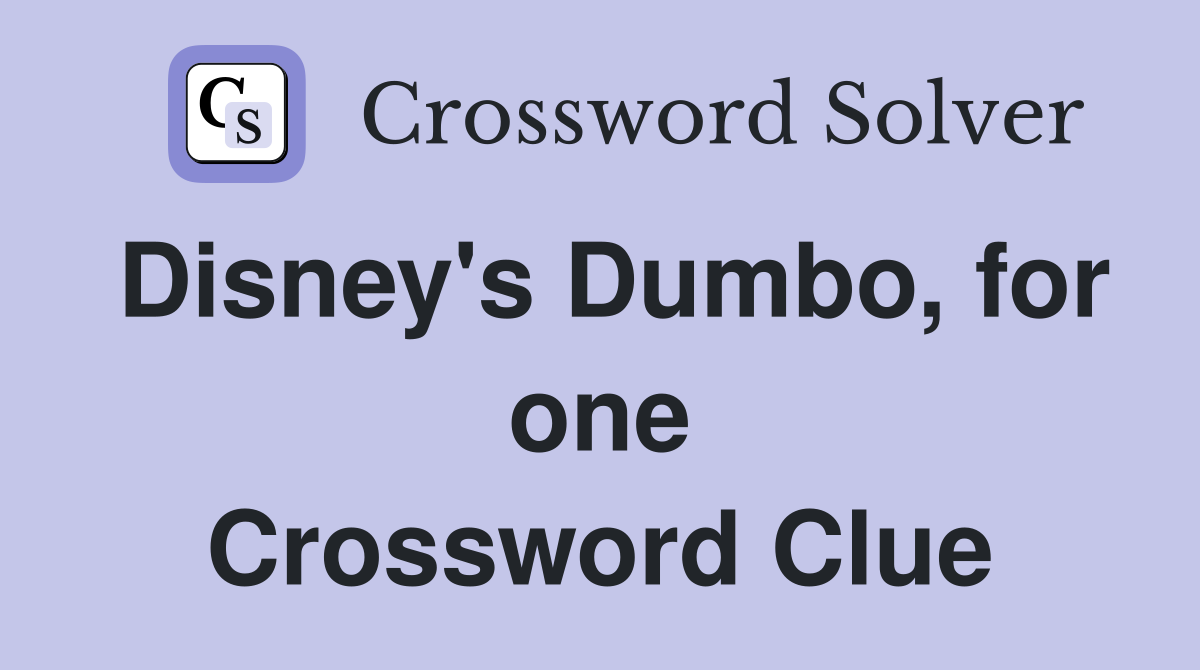 Disney's Dumbo, for one Crossword Clue