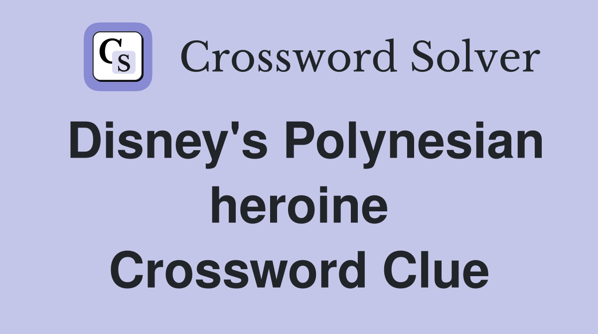 Disney's Polynesian heroine Crossword Clue