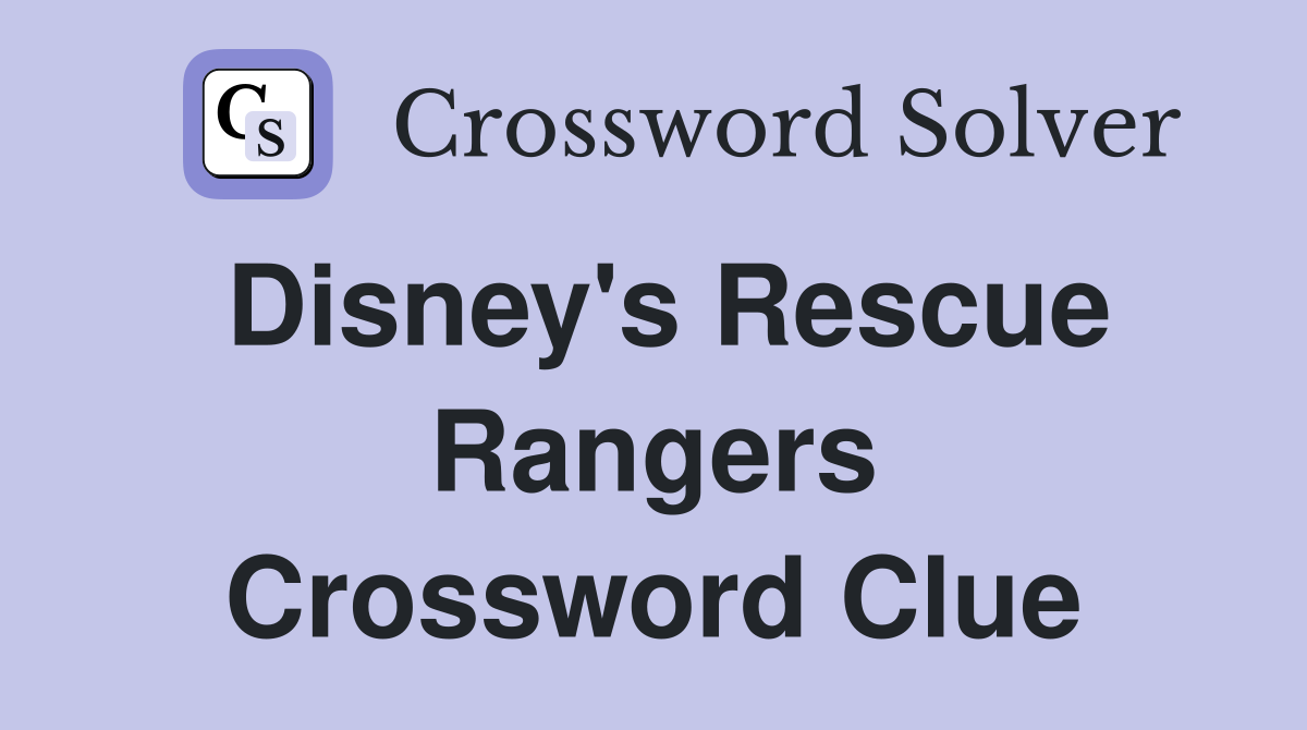 Disney's Rescue Rangers Crossword Clue