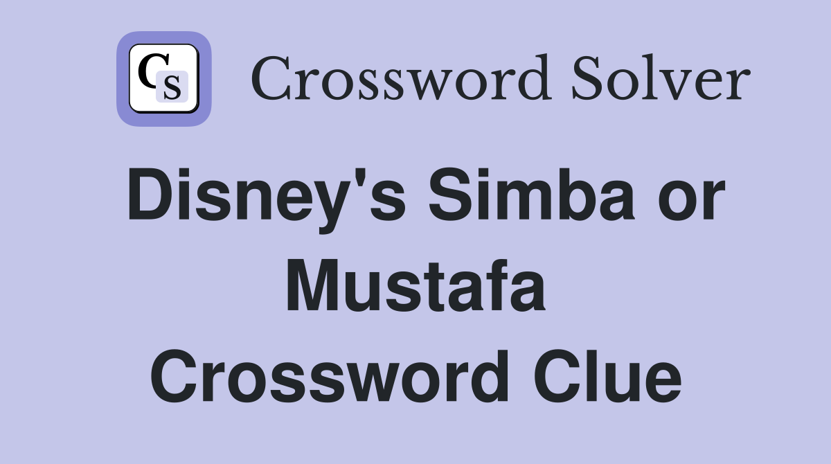Disney's Simba or Mustafa Crossword Clue