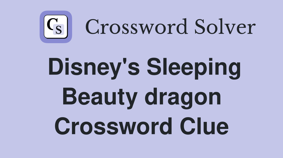 Disney's Sleeping Beauty dragon Crossword Clue