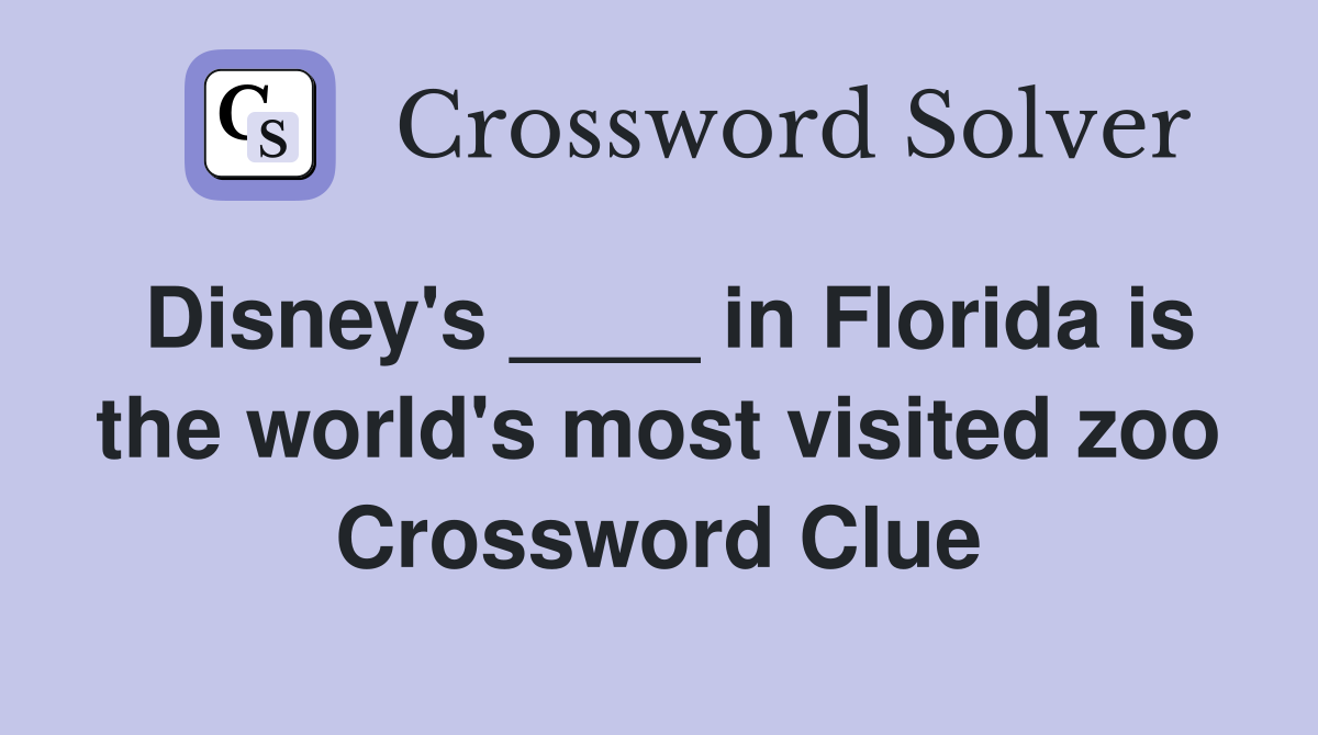 Disney's ____ in Florida is the world's most visited zoo Crossword Clue