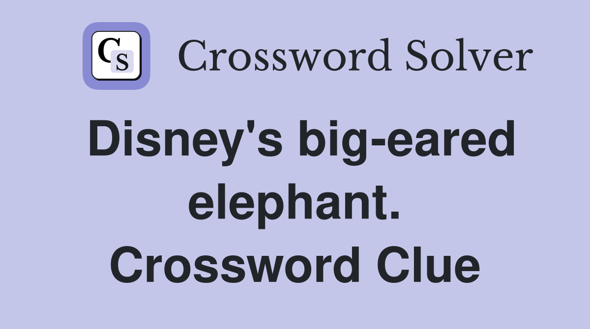 Disney's big-eared elephant. Crossword Clue