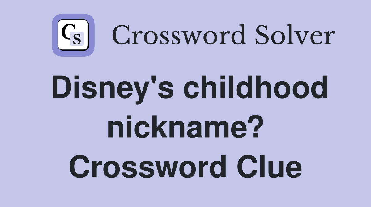 Disney's childhood nickname? Crossword Clue