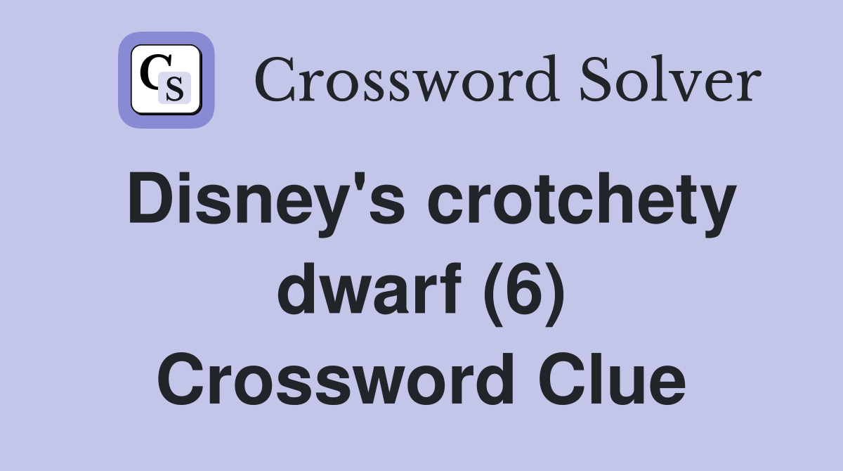 Disney's crotchety dwarf (6) Crossword Clue