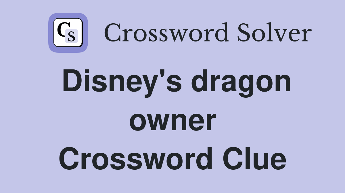 Disney's dragon owner Crossword Clue