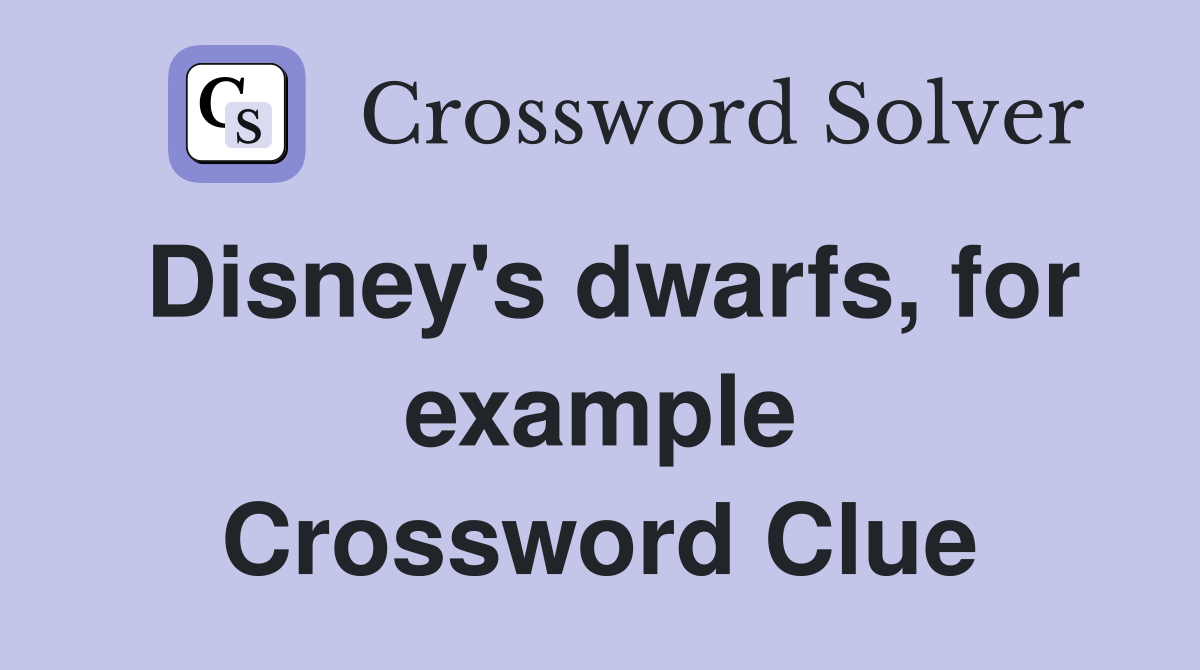 Disney's dwarfs, for example Crossword Clue