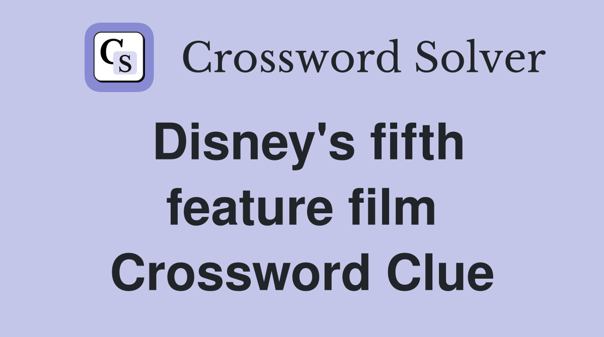 Disney's fifth feature film Crossword Clue