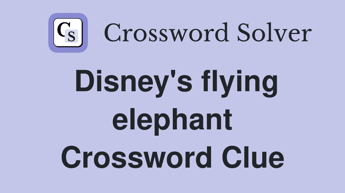 Disney's flying elephant Crossword Clue