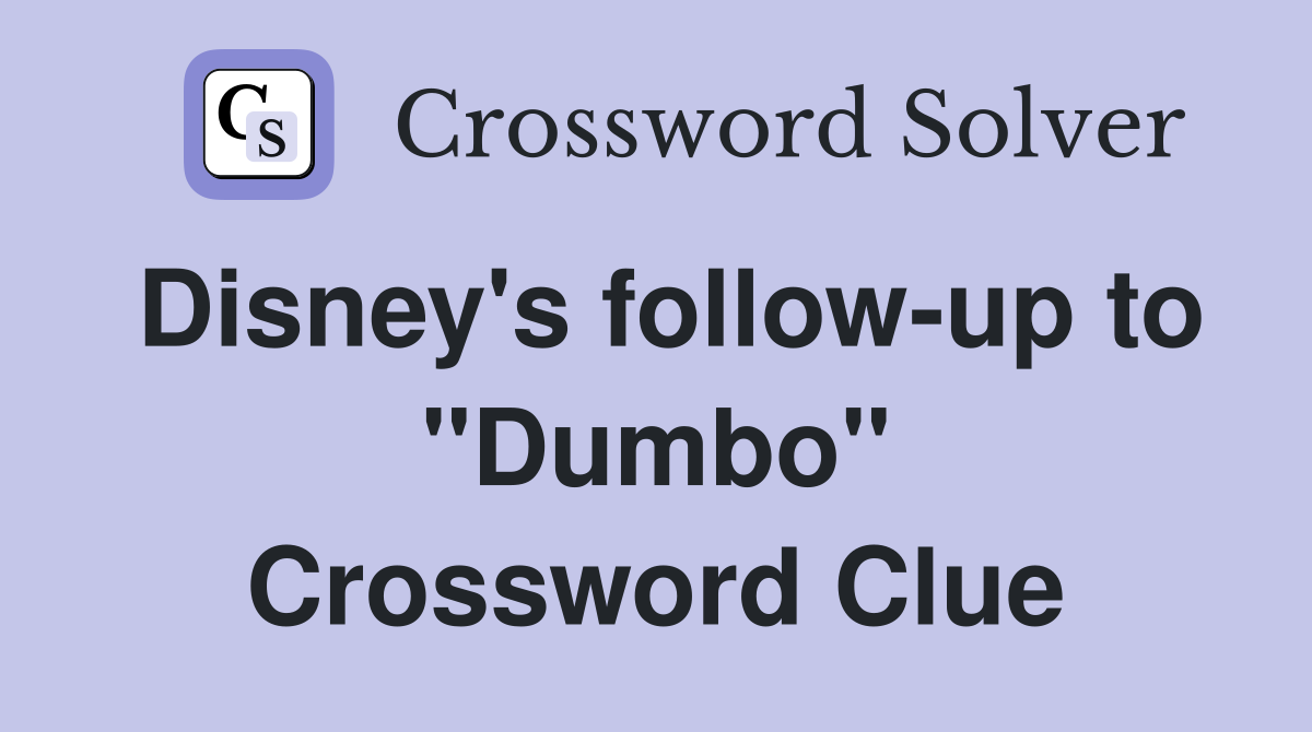 Disney's follow-up to "Dumbo" Crossword Clue