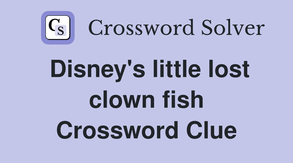 Disney's little lost clown fish Crossword Clue