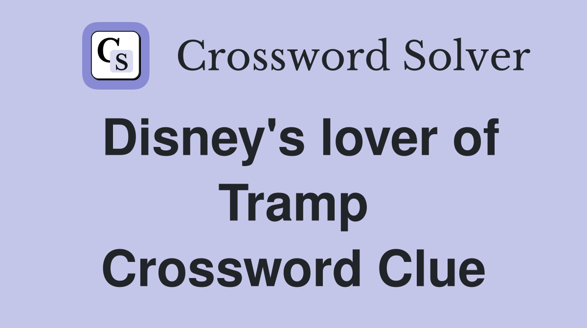 Disney's lover of Tramp Crossword Clue
