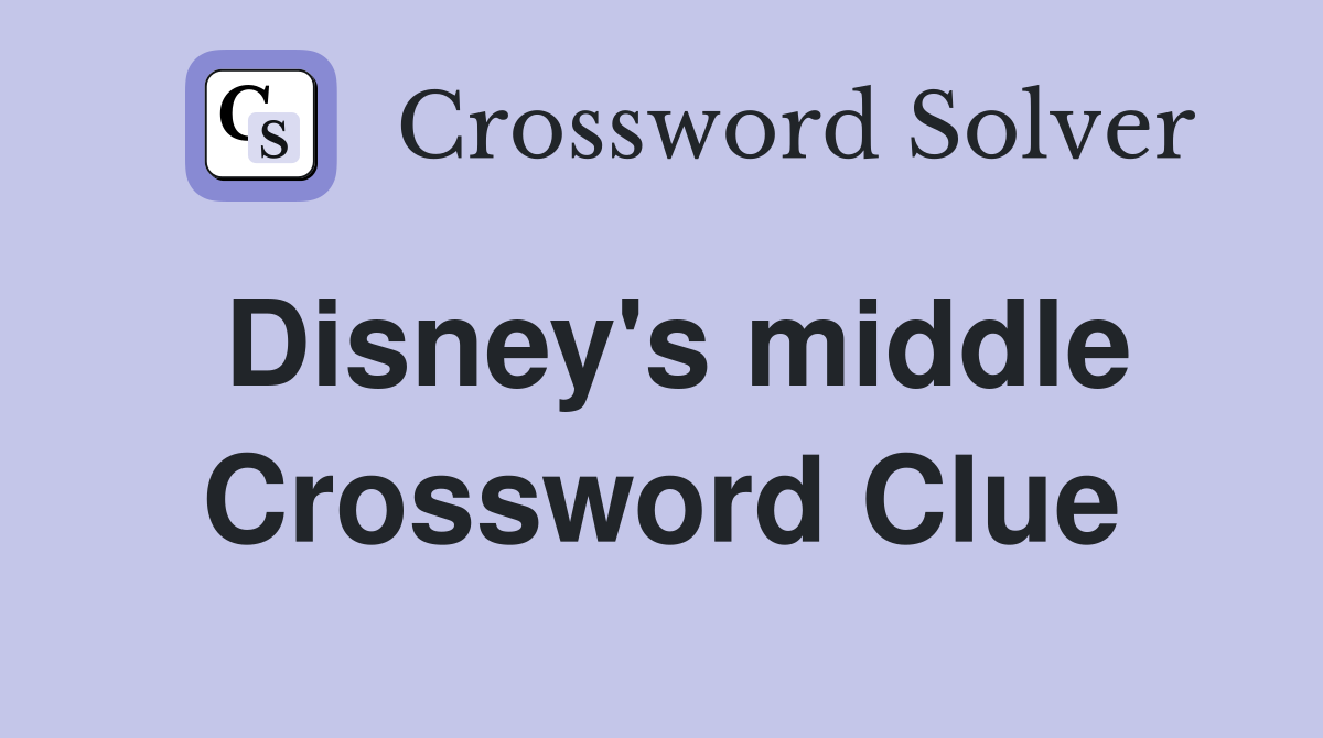 Disney's middle Crossword Clue