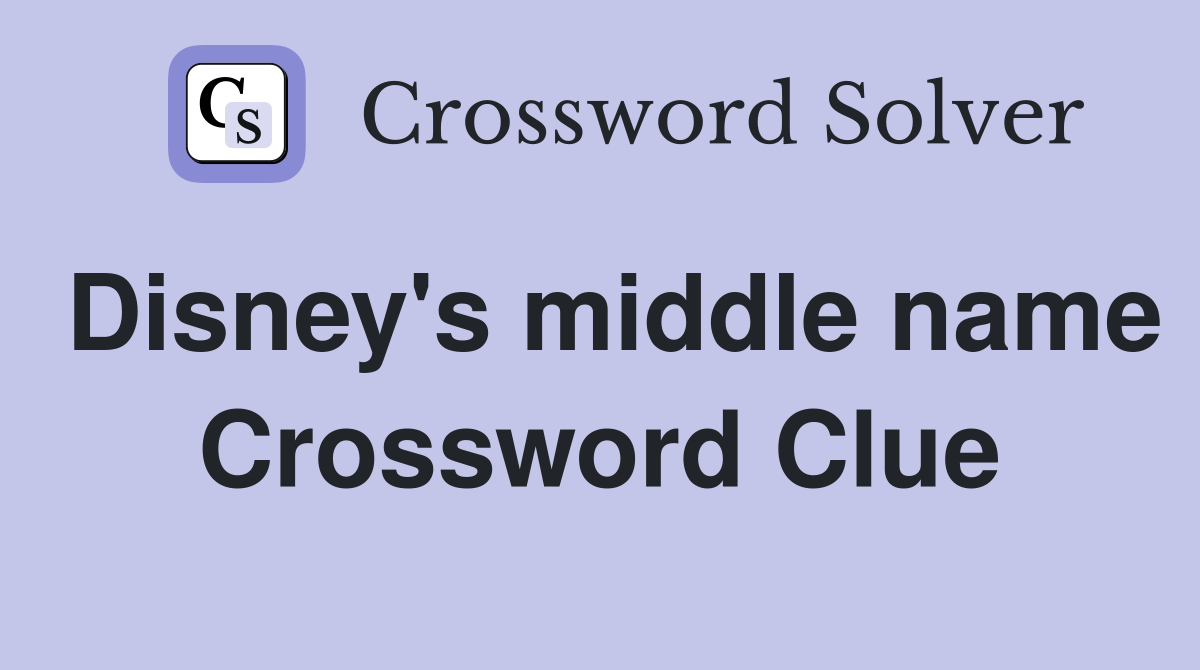 Disney's middle name Crossword Clue