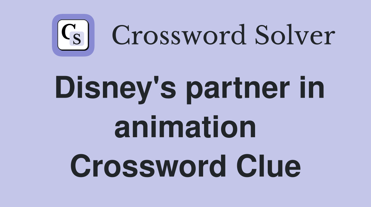 Disney's partner in animation Crossword Clue