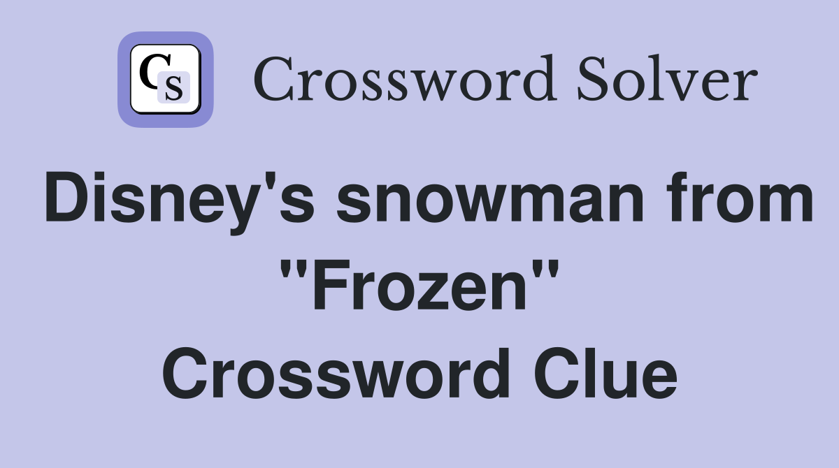 Disney's snowman from "Frozen" Crossword Clue
