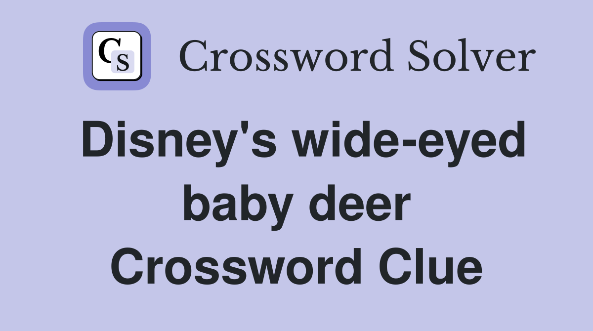 Disney's wide-eyed baby deer Crossword Clue