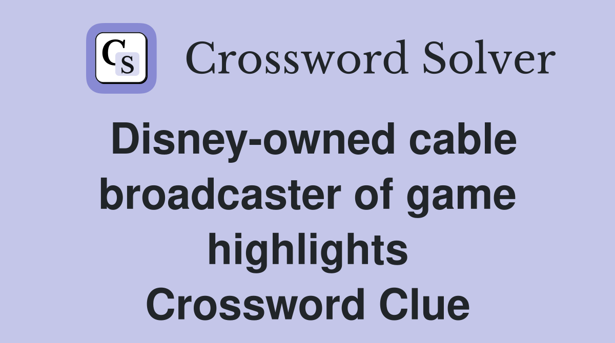 Disney-owned cable broadcaster of game highlights Crossword Clue