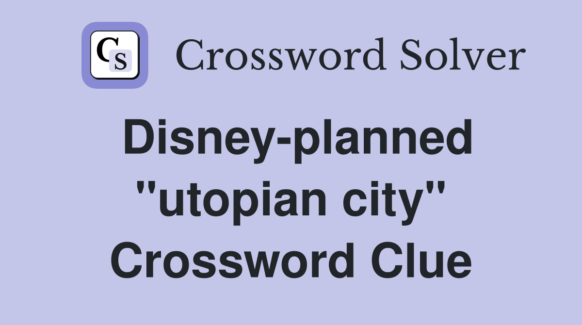 Disney-planned "utopian city" Crossword Clue
