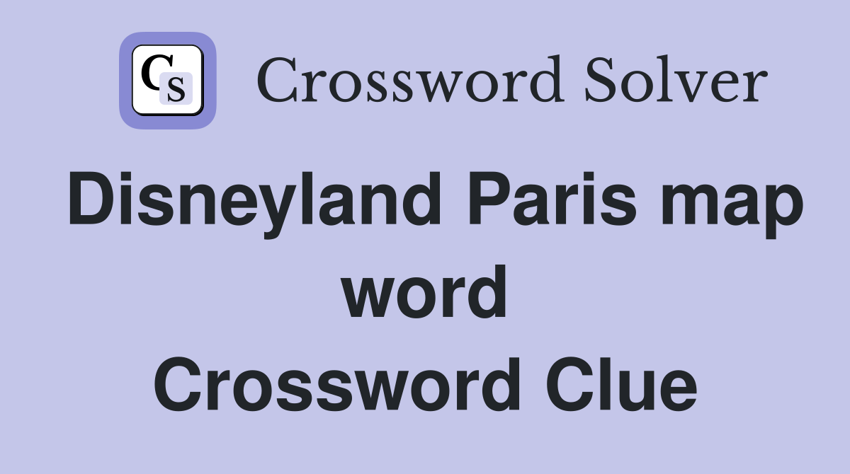 Disneyland Paris map word Crossword Clue
