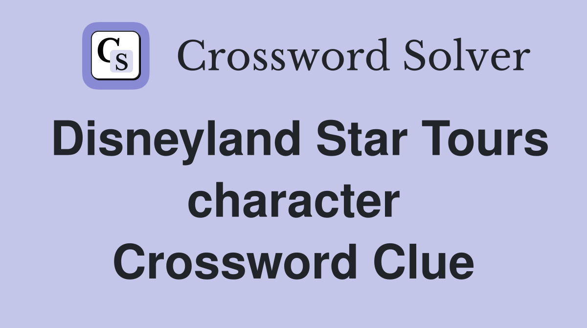 Disneyland Star Tours character Crossword Clue