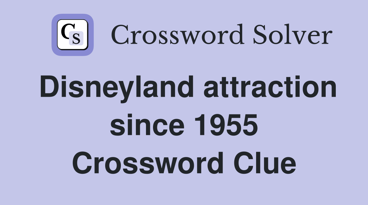Disneyland attraction since 1955 Crossword Clue