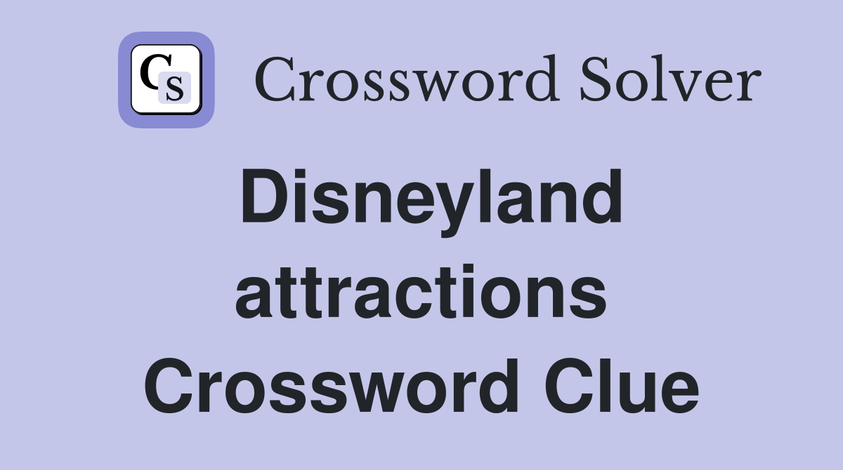 Disneyland attractions Crossword Clue