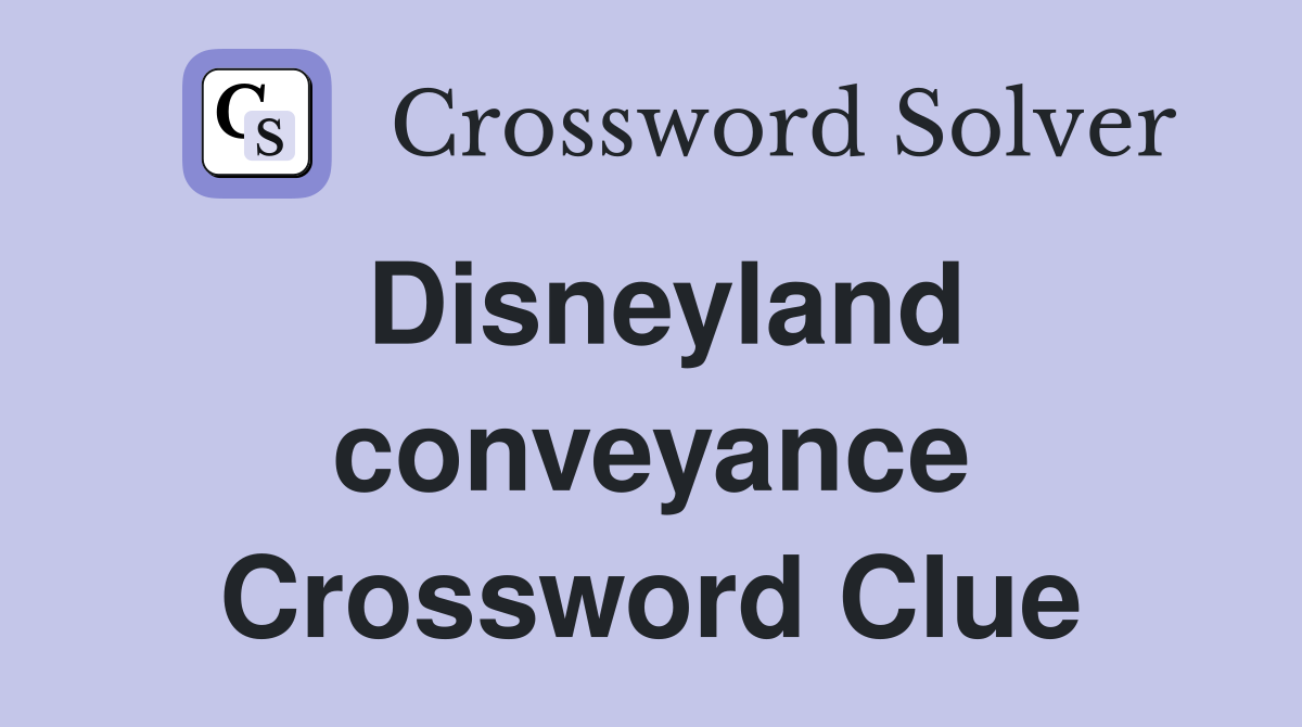 Disneyland conveyance Crossword Clue