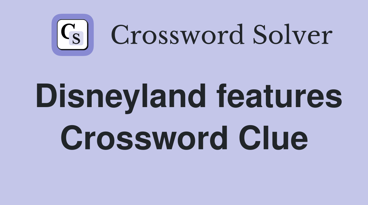 Disneyland features Crossword Clue