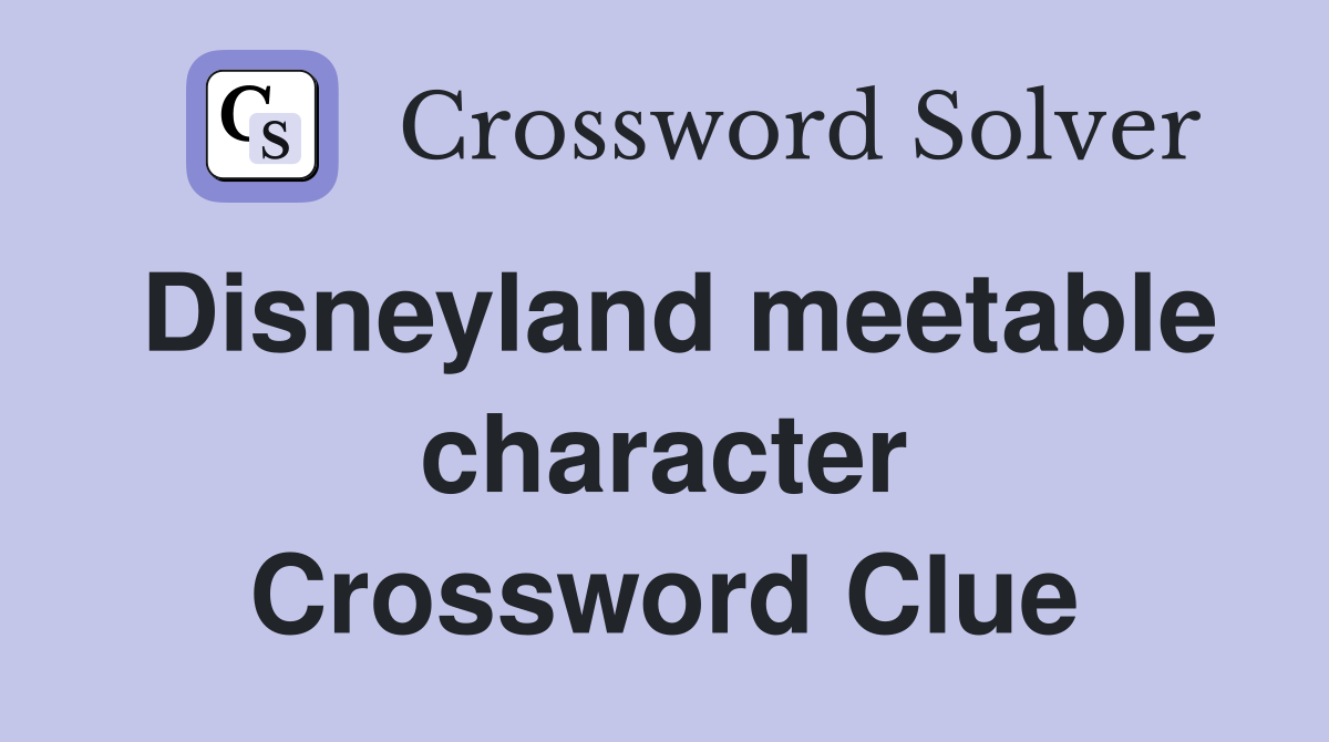 Disneyland meetable character Crossword Clue