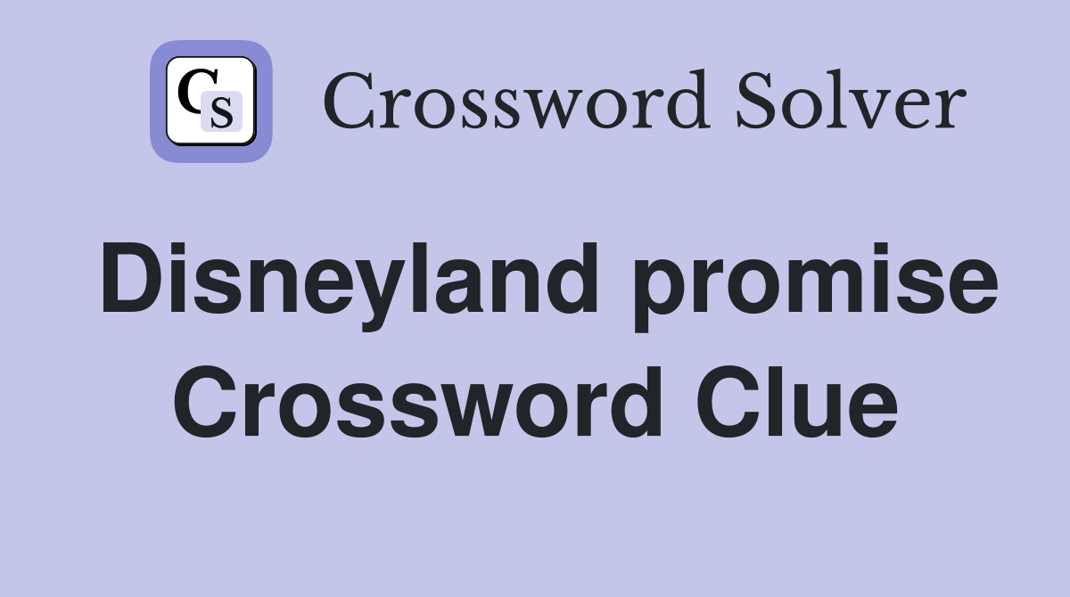 Disneyland promise Crossword Clue