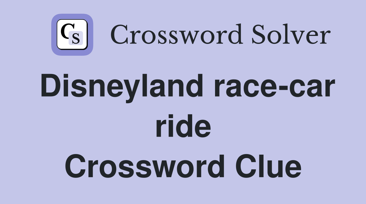 Disneyland race-car ride Crossword Clue