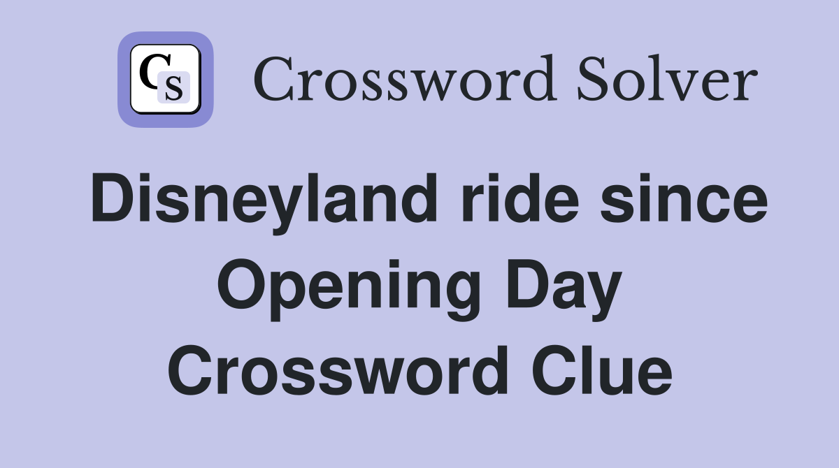 Disneyland ride since Opening Day Crossword Clue