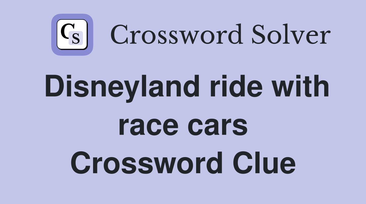 Disneyland ride with race cars Crossword Clue