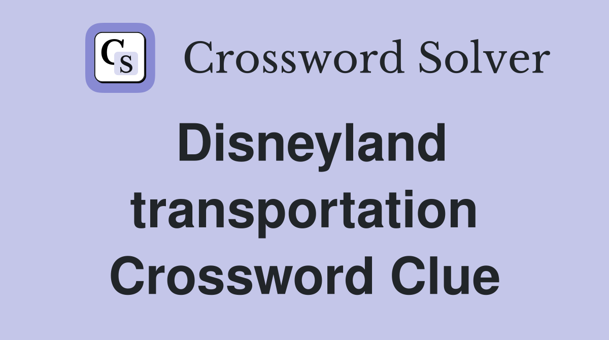 Disneyland transportation Crossword Clue