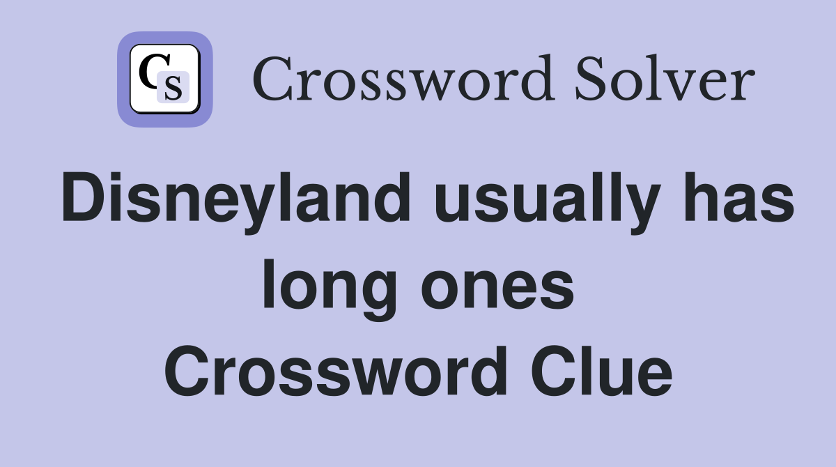 Disneyland usually has long ones Crossword Clue