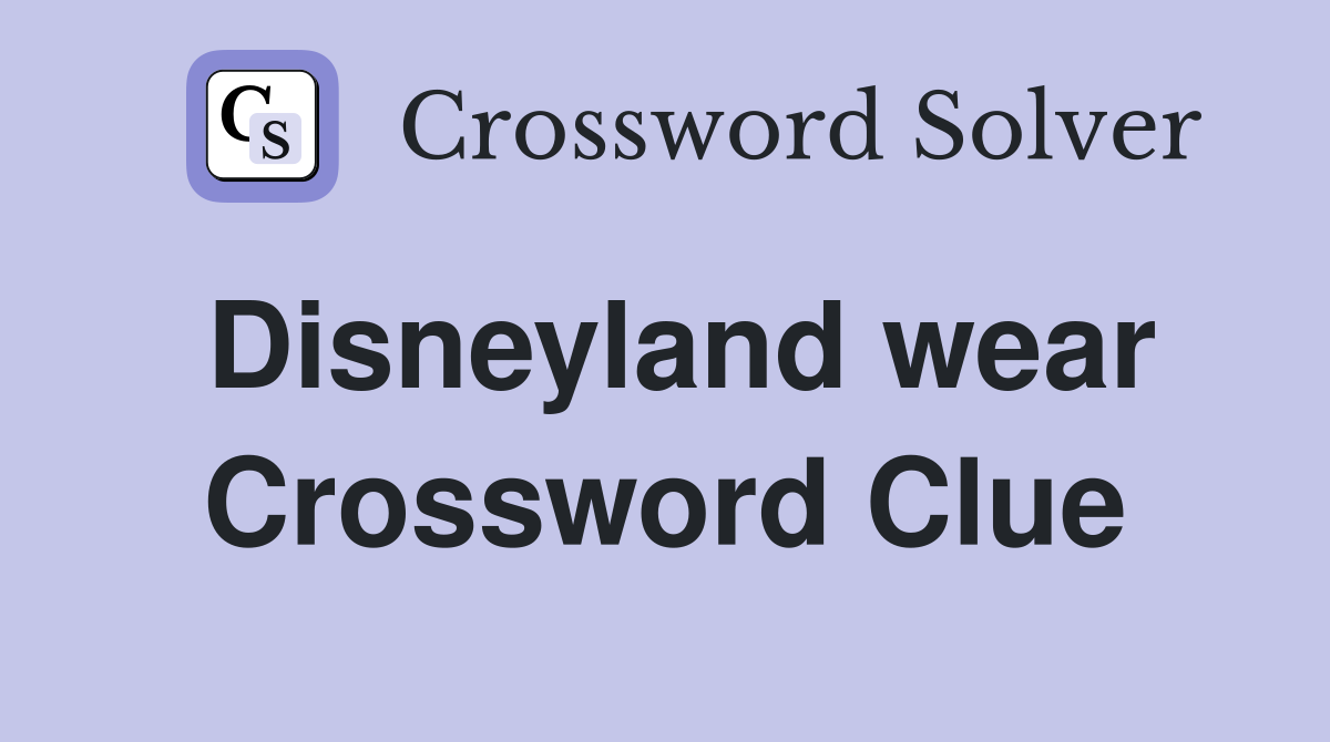 Disneyland wear Crossword Clue