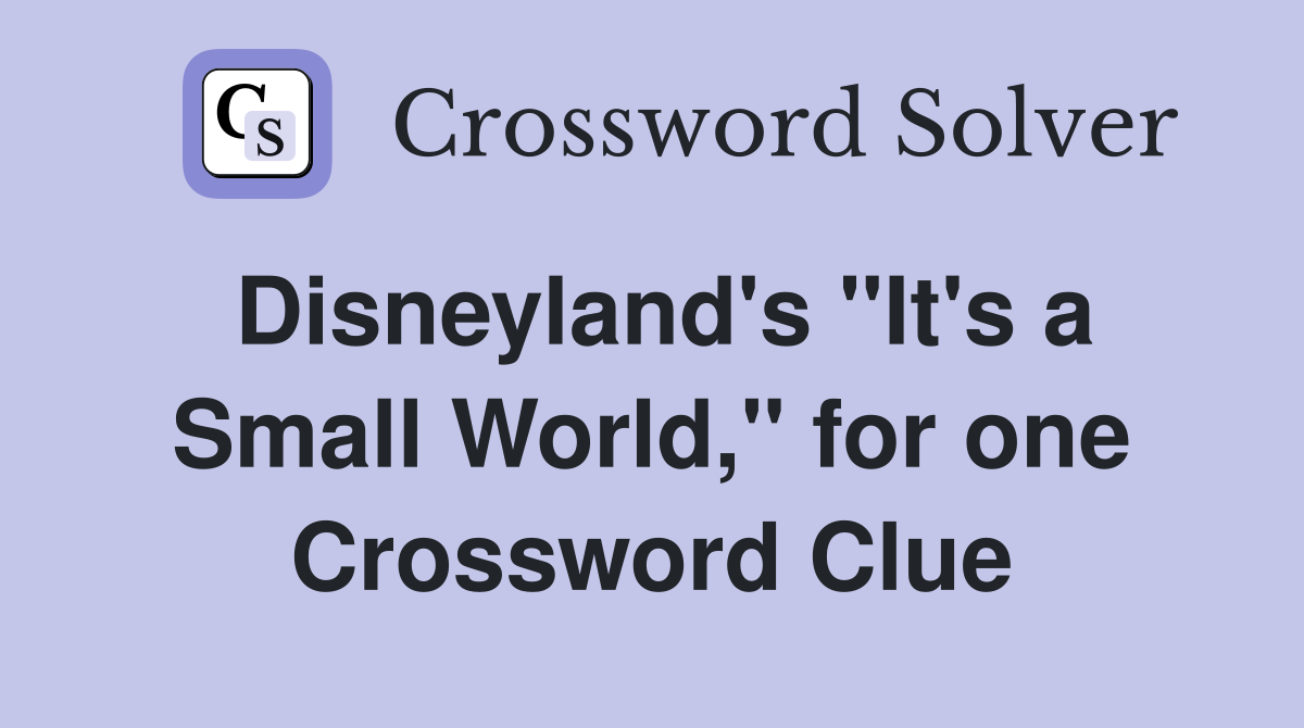 Disneyland's ''It's a Small World,'' for one Crossword Clue