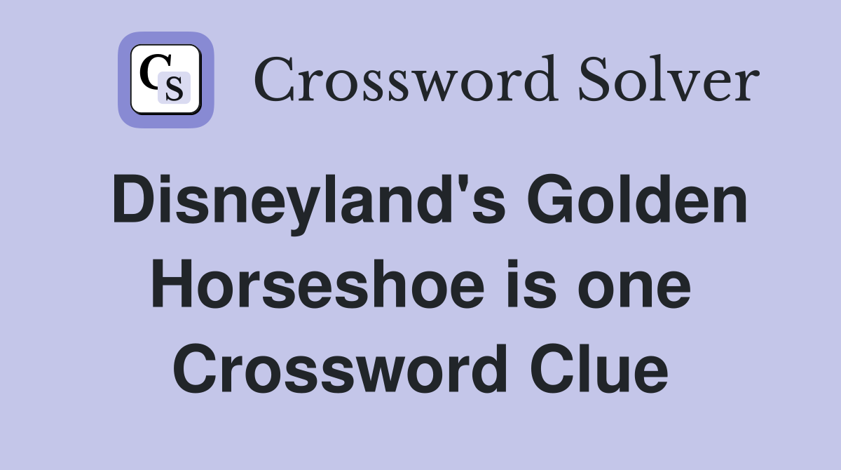 Disneyland's Golden Horseshoe is one Crossword Clue