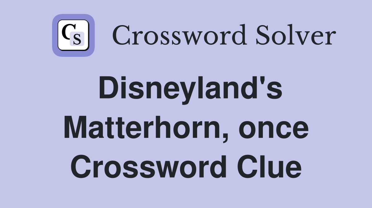 Disneyland's Matterhorn, once Crossword Clue