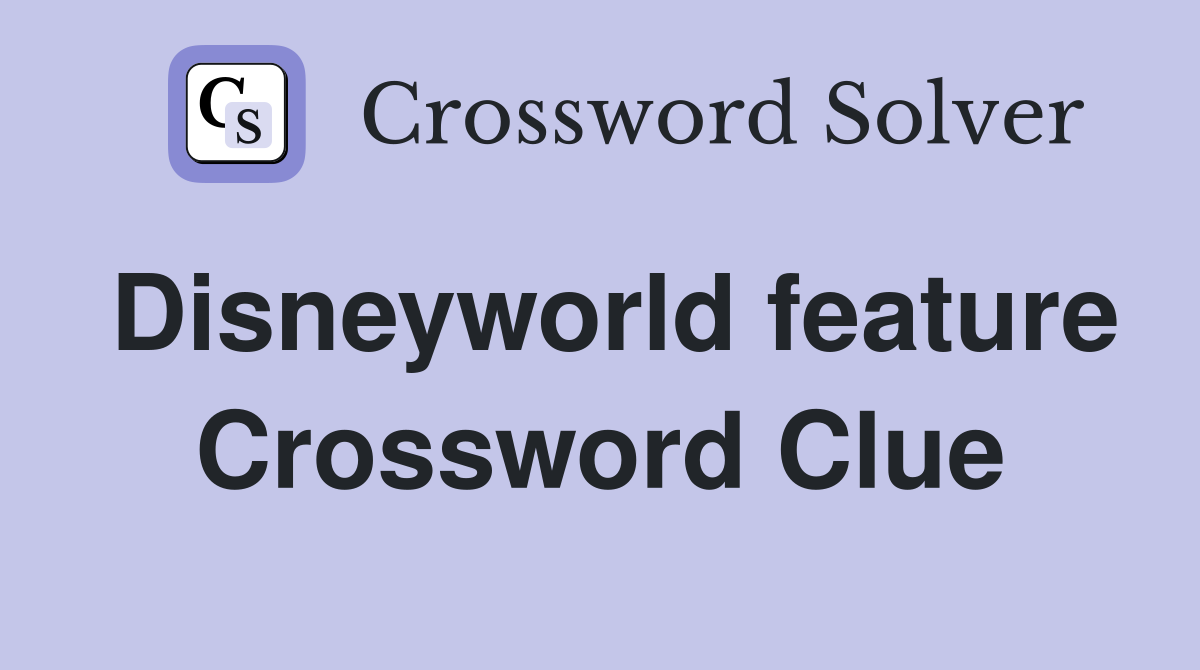 Disneyworld feature Crossword Clue