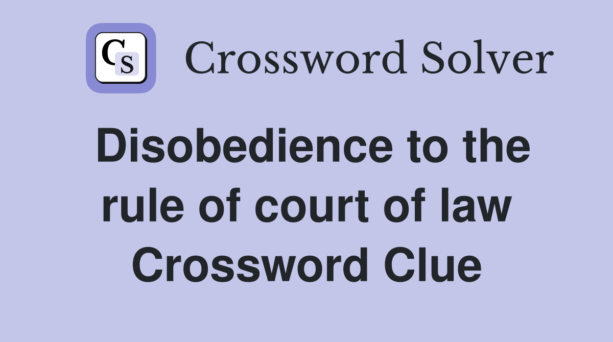 Disobedience to the rule of court of law Crossword Clue