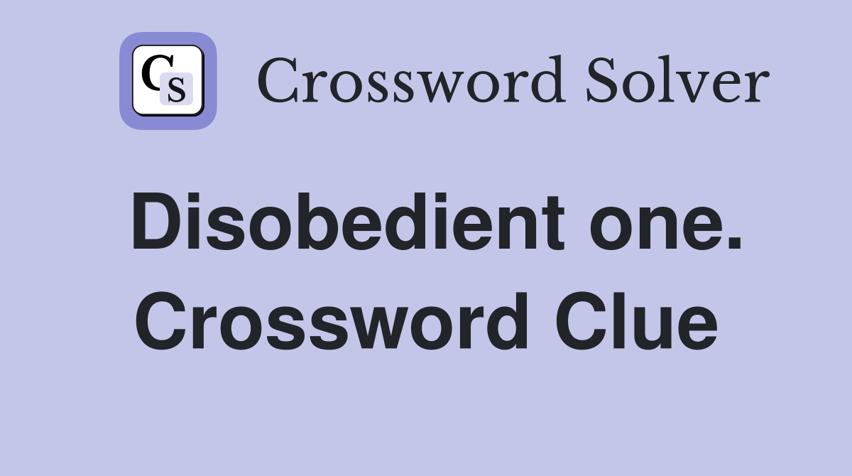 Disobedient one. Crossword Clue