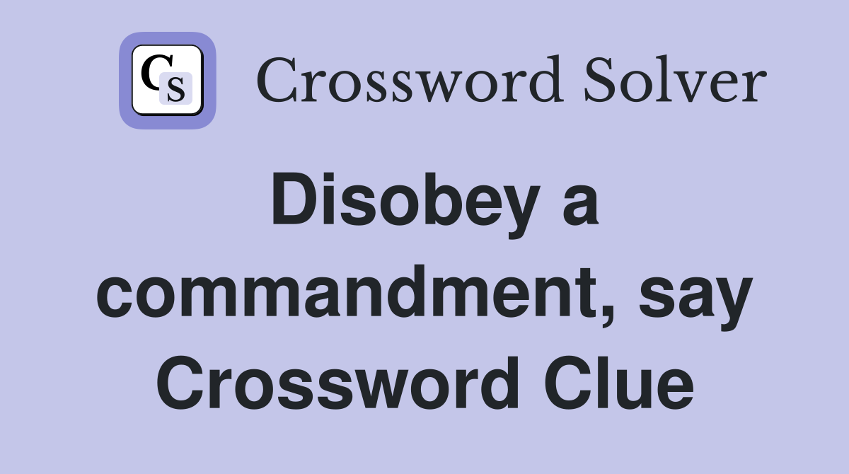Disobey a commandment, say Crossword Clue