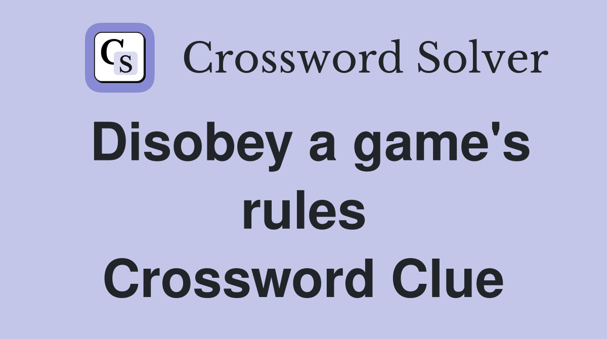 Disobey a game's rules Crossword Clue