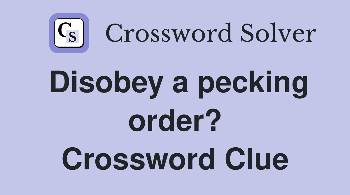 Disobey a pecking order? Crossword Clue
