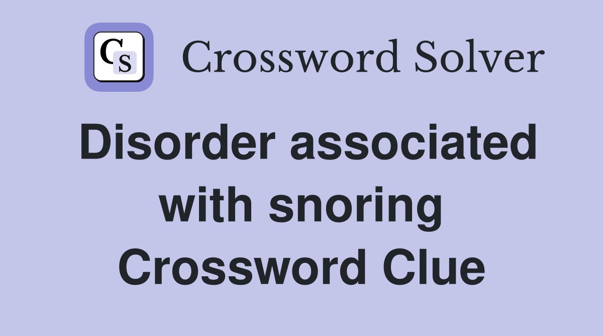 Disorder associated with snoring Crossword Clue