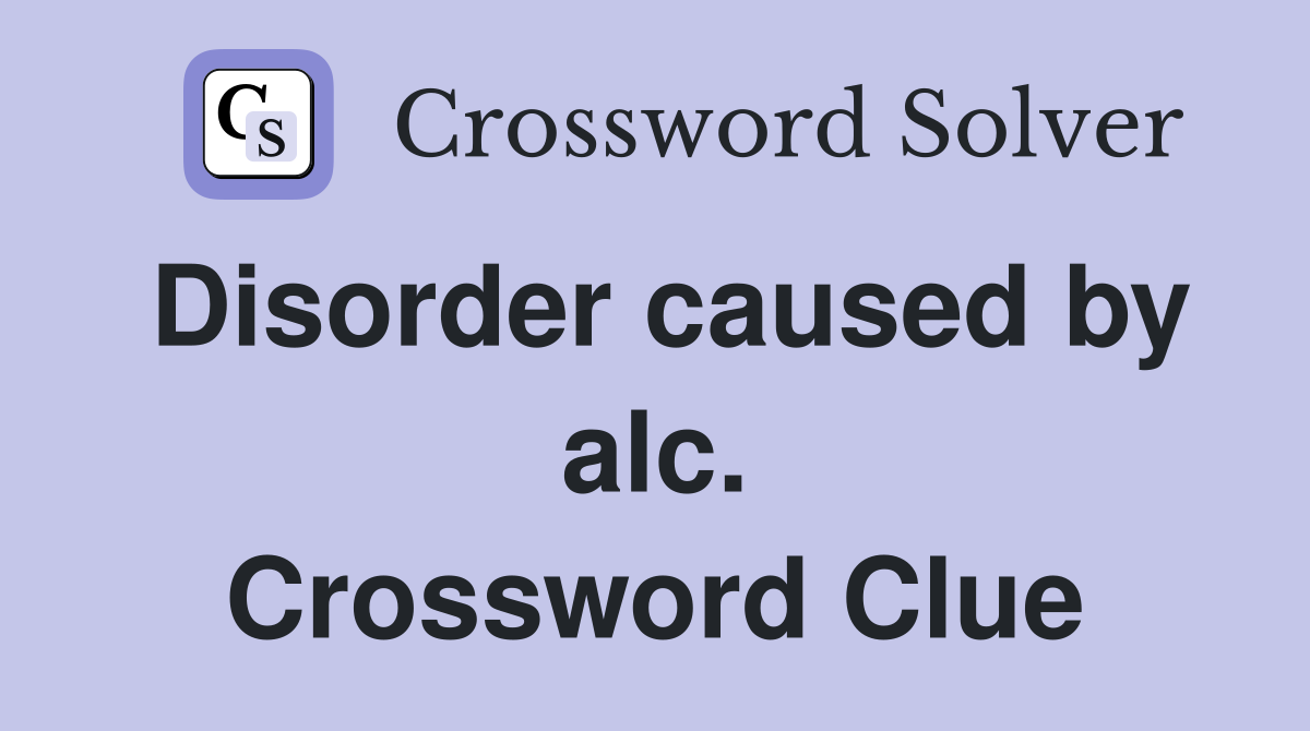 Disorder caused by alc. Crossword Clue