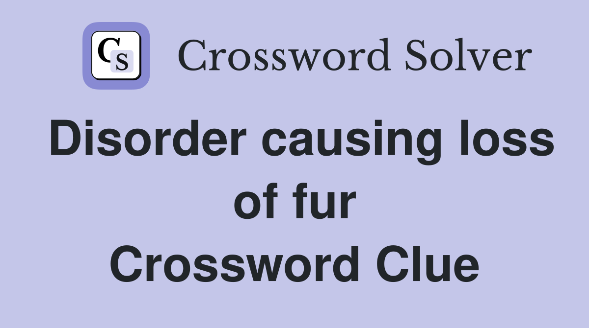 Disorder causing loss of fur Crossword Clue